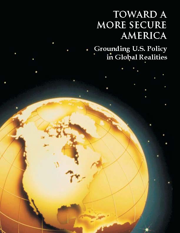 Toward a More Secure America: Grounding U.S. Policy in Global Realities